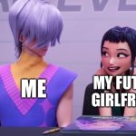Hehe. Whazup? | ME; MY FUTURE GIRLFRIEND | image tagged in hehe whazup | made w/ Imgflip meme maker