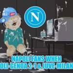 Napoli to win the scudetto again? | NAPOLI FANS WHEN NAPOLI-GENOA 2-1 & JUVE-MILAN 0-0 | image tagged in south park orgasm,napoli,juventus,ac milan,serie a,sports | made w/ Imgflip meme maker