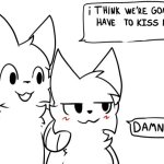 I think we're gonna have to kiss him