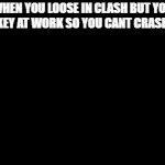 Clash at work | WHEN YOU LOOSE IN CLASH BUT YOU LOWKEY AT WORK SO YOU CANT CRASH OUT | image tagged in gifs,clash royale | made w/ Imgflip video-to-gif maker