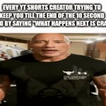 Our attention span are wild | EVERY YT SHORTS CREATOR TRYING TO KEEP YOU TILL THE END OF THE 10 SECOND VIDEO BY SAYING "WHAT HAPPENS NEXT IS CRAZY" | image tagged in gifs,youtube,fun,funny,funny memes,lol so funny | made w/ Imgflip video-to-gif maker
