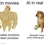 Buff Doge vs. Cheems Meme | AI in movies; AI in real life; Calculates emotions with laser precision; Misspells 'banana' while ordering groceries | image tagged in memes,buff doge vs cheems | made w/ Imgflip meme maker