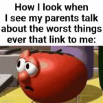 ... | How I look when I see my parents talk about the worst things ever that link to me: | image tagged in gifs,memes,funny | made w/ Imgflip video-to-gif maker