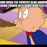 My mama loves the original 2013 Country Bear Jamboree | MY MAMA WHEN THE COUNTRY BEAR JAMBOREE AT MAGIC KINGDOM TURNED INTO SOMETHING ELSE COMPLETELY | image tagged in porky pig spitting out coffee,country bear jamboree | made w/ Imgflip meme maker