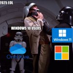 Windows 10 EOL October 2025 Be Like.. | WINDOWS 10 2025 EOL; WINDOWS 10 USERS | image tagged in darth vader choke,windows 10 | made w/ Imgflip meme maker