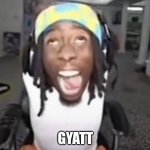 gyatt | GYATT | image tagged in kai cenat gyatt | made w/ Imgflip meme maker