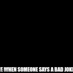 Bad Pun Kong | ME WHEN SOMEONE SAYS A BAD JOKE | image tagged in gifs,donkey kong,bad pun | made w/ Imgflip video-to-gif maker