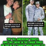 Funny | THE "ALL-AMERICAN" COUPLE, AND THEY WERE IN THE CHAIR FORCE ON TOP OF ALL THINGS. WHAT ABOUT IT? | image tagged in funny,this onion won't make me cry,air force,drugs,nothing to see here,fame | made w/ Imgflip meme maker