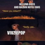 Viviziepop cameo in promo trailer in a nutshell | HOW VIVZIEPOP SURVIVES AFTER HER INJURY FROM AN I.M.P CAR DURING HER PROMO TRAILER:; HELLUVA BOSS AND HAZBIN HOTEL FANS; VIVZIEPOP; VIVZIEPOP | image tagged in sadly yes but i lived,vivziepop,hazbin hotel,helluva boss,funny memes | made w/ Imgflip meme maker