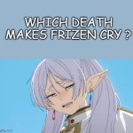 which death makes frizen cry ?