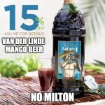 Tahitian Noni Juice April 2018 | VAN DER LINDE 
MANGO BEER; NO MILTON | image tagged in tahitian noni juice april 2018 | made w/ Imgflip meme maker