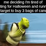 my sweet tooth must be fufilled | me deciding I'm tired of waiting for Halloween and running to target to buy 3 bags of candy: | image tagged in gifs,memes,halloween,candy | made w/ Imgflip video-to-gif maker