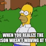 Help | WHEN YOU REALIZE THE PERSON WASN'T WAVING AT YOU | image tagged in gifs,relatable | made w/ Imgflip video-to-gif maker