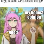 yes. | my parents: how was school today? my honest opinion; “good” | image tagged in aubrey punching kel omori | made w/ Imgflip meme maker