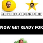 You've seen Vladimir Lemon and Joseph Starlin now meet George Bush | VLADIMIR LEMON AND JOSEPH STARLIN; GEORGE BUSH | image tagged in you've seen now get ready for,funny,memes,stalin,lenin,george bush | made w/ Imgflip meme maker