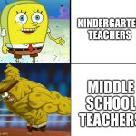 good vs evil | KINDERGARTEN TEACHERS; MIDDLE SCHOOL TEACHERS | image tagged in good vs evil | made w/ Imgflip meme maker