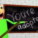 You're Adopted (Baldi's Oh Oh Hi There)
