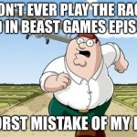 "It's the microcosm of America, the black woman is always last" That's what player 952 did in Beast Games Elimination Train | DON'T EVER PLAY THE RACE CARD IN BEAST GAMES EPISODE 7; WORST MISTAKE OF MY LIFE | image tagged in worst mistake of my life | made w/ Imgflip meme maker