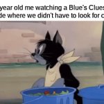 First time for everything | 4 year old me watching a Blue's Clues episode where we didn't have to look for clues: | image tagged in gifs,memes,funny,cartoon | made w/ Imgflip video-to-gif maker