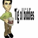 Tig ol biddies meme