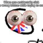 No, I would not like to request image removal | When you accidentally click the wrong button while trying to scroll | image tagged in britain,imgflip | made w/ Imgflip meme maker