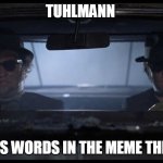 Blues Brothers Car | TUHLMANN; HATES WORDS IN THE MEME THREAD | image tagged in blues brothers car | made w/ Imgflip meme maker