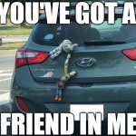 Toy Story in Real Life | YOU'VE GOT A; FRIEND IN ME | image tagged in buzz woody real life,toy story,you've got a friend in me,movies,movie memes | made w/ Imgflip meme maker
