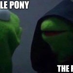They do weirdo stuff | MY LITTLE PONY; THE FANBASE | image tagged in keemit,my little pony,funny,fun,funny memes,memes | made w/ Imgflip meme maker