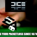 BF6 Rn | ROLLING YOUR PACKETLOSS SINCE 10/10/2025 | image tagged in rolling dice | made w/ Imgflip meme maker