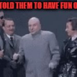 Have Fun on Quiz | AND THEN I TOLD THEM TO HAVE FUN ON THE QUIZ! | image tagged in gifs,teachers,teachers laughing,professors laughing,quizzes,quiz | made w/ Imgflip video-to-gif maker