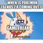 fairy filburt | " WHEN IS POKEMON LEGENDS Z A COMING OUT?"; GAME FREAK | image tagged in fairy filburt | made w/ Imgflip meme maker