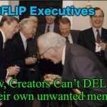 Imgflip programmers updating the app again? | IMGFLIP Executives; Now, Creators Can’t DELETE
their own unwanted memes | image tagged in memes,laughing men in suits,why mess up a good thing again,when things work fine,they do an update | made w/ Imgflip meme maker