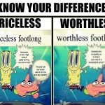 priceless and worthl;ess footlongs | PRICELESS; WORTHLESS | image tagged in know your difference | made w/ Imgflip meme maker