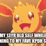 If I make something similar, but with a different gif, is it still considered copying/reposting? | MY 13YR OLD SELF WHILE LISTENING TO MY FAVE KPDH SONGS | image tagged in gifs,eevee,kpdh,13yr old,fun,i have a question | made w/ Imgflip video-to-gif maker