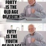 That's Why You Feel Like A Kid Again ... Only Now You've Got Money! | FORTY IS THE OLD AGE OF YOUTH; FIFTY IS THE YOUTH OF OLD AGE; VICTOR HUGO
1802 - 1885 | image tagged in memes,hide the pain harold,youth,what adults see what kids see,grups,it's a wonderful life | made w/ Imgflip meme maker