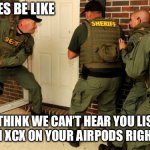 Swifties in a nutshell | SWIFTIES BE LIKE; “DON’T THINK WE CAN’T HEAR YOU LISTENING TO CHARLI XCX ON YOUR AIRPODS RIGHT NOW!!!” | image tagged in fbi open up | made w/ Imgflip meme maker
