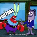 Hello, I like money | YOUTUBE | image tagged in hello i like money,memes,funny,fun,youtube | made w/ Imgflip meme maker