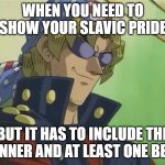 Bandit Keith 2 | WHEN YOU NEED TO SHOW YOUR SLAVIC PRIDE; BUT IT HAS TO INCLUDE THE BANNER AND AT LEAST ONE BEAR | image tagged in bandit keith 2,slavic yu-gi-oh | made w/ Imgflip meme maker