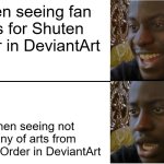 When not seeing many artwork in DeviantArt for Shuten Order. | When seeing fan arts for Shuten Order in DeviantArt; When seeing not many of arts from Shuten Order in DeviantArt | image tagged in disappointed black guy | made w/ Imgflip meme maker