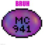 bruh bruh bruh bruh bruh bruh | BRUH | image tagged in mc941 fixed | made w/ Imgflip meme maker