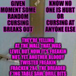 The Sights & Sounds Of Construction.  Flying Tools. Someone Yelling, "YOU M-F-POS!", At An Inanimate Object & The Smell Of Paint | I ABSOLUTELY LOVE HOME IMPROVEMENTS AND CONSTRUCTION OF ANY KIND BECAUSE; YOU KNOW NO ONE IS HURT OR CURSING AT ANYONE ELSE; AT ANY GIVEN MOMENT SOME RANDOM CURSING BREAKS OUT; THEY'RE YELLING AT THE WALL THAT WAS LEVEL BUT NOW IT'S FREAKIN NOT, YET ANOTHER BLOODY TWISTED FREAKIN FRACKEN 2X4, THE DREADED F*ING TABLE SAW, DRILL BITS AND FALLING SCREWS, OR CHEAP M-FING PAINT THAT'S GONNA NEED AT LEAST TWO MORE COATS!  SON OF A BIATCH! Lol!  OMG!  I LOVE IT!
That's the sound of work getting done! | image tagged in door construction fail,things i love,construction,a little bit of anger gets work done,life is good,memes | made w/ Imgflip meme maker