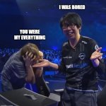 situationships.exe | I WAS BORED; YOU WERE MY EVERYTHING | image tagged in sorry i guess | made w/ Imgflip meme maker