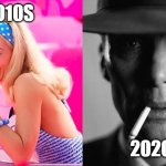 2010s vs 2020s | 2010S; 2020S | image tagged in barbie vs oppenheimer - barbenheimer | made w/ Imgflip meme maker