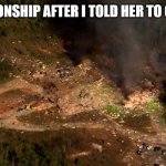 Told woman to calm down | OUR RELATIONSHIP AFTER I TOLD HER TO CALM DOWN | image tagged in tennessee munitions plant oct 10 2025 | made w/ Imgflip meme maker