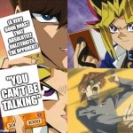 Average roast | [A VERY GOOD ROAST THAT ABSOLUTELY OBLITERATES THE OPPONENT]; "YOU CAN'T BE TALKING" | image tagged in yugioh card draw | made w/ Imgflip meme maker