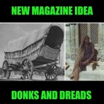 Funny | NEW MAGAZINE IDEA; DONKS AND DREADS | image tagged in funny,new,magazines,ideas,cars,hairstyle | made w/ Imgflip meme maker