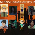 White Noise (2022) Cast (My Style) | image tagged in white noise 2022 cast my style,meme,memes,spoof cast,white noise 2022,characters | made w/ Imgflip meme maker
