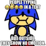 What’s the point? | PEOPLE TYPING 😭😭😭😭 IN A TEXT; BUT OUTSIDE, THEY SHOW NO EMOTION. | image tagged in sunky stare | made w/ Imgflip meme maker