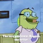 The less you know, the better