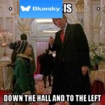 Bluesky is down the hall to the left meme